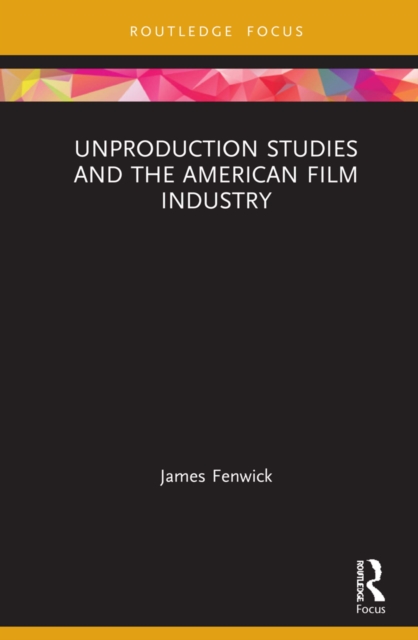 Book Cover for Unproduction Studies and the American Film Industry by James Fenwick