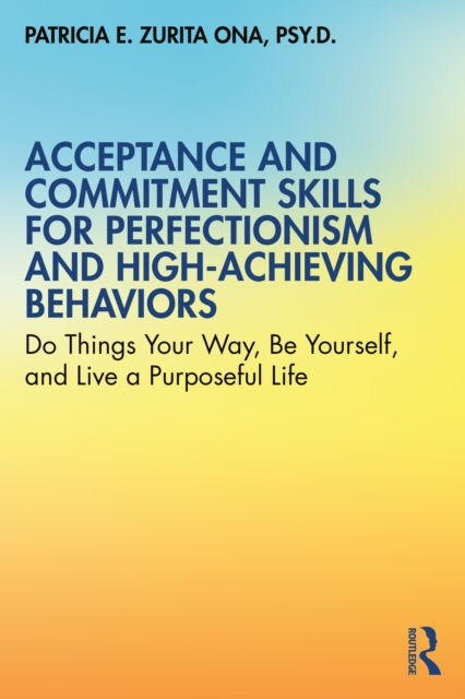 Book Cover for Acceptance and Commitment Skills for Perfectionism and High-Achieving Behaviors by Patricia E. Zurita Ona