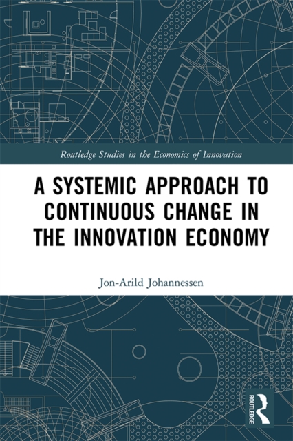 Book Cover for Systemic Approach to Continuous Change in the Innovation Economy by Jon-Arild Johannessen