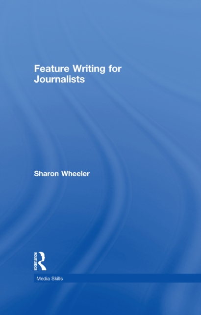 Book Cover for Feature Writing for Journalists by Sharon Wheeler