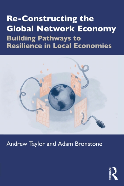 Book Cover for Re-Constructing the Global Network Economy by Andrew Taylor, Adam Bronstone