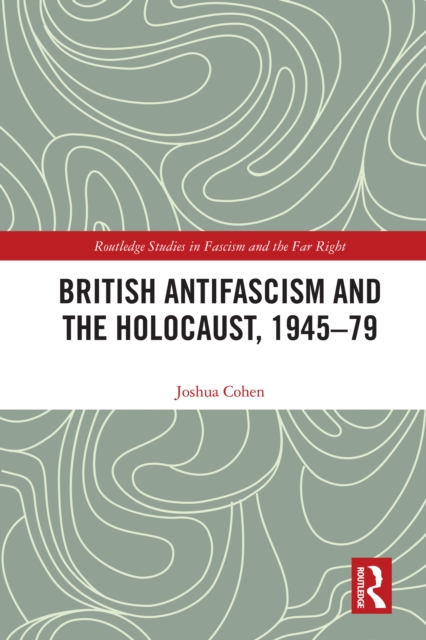 Book Cover for British Antifascism and the Holocaust, 1945-79 by Joshua Cohen