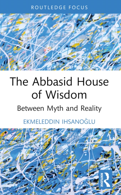 Book Cover for Abbasid House of Wisdom by Ekmeleddin Ihsanoglu