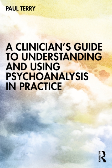 Book Cover for Clinician's Guide to Understanding and Using Psychoanalysis in Practice by Paul Terry