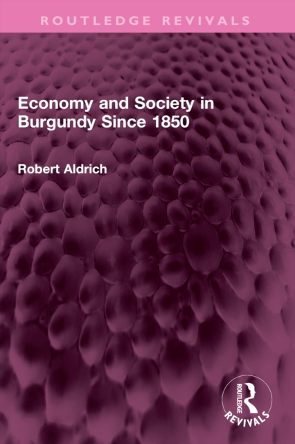 Book Cover for Economy and Society in Burgundy Since 1850 by Robert Aldrich