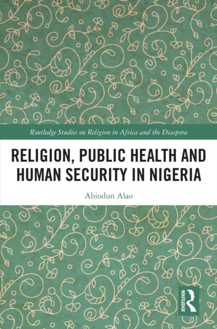 Book Cover for Religion, Public Health and Human Security in Nigeria by Abiodun Alao