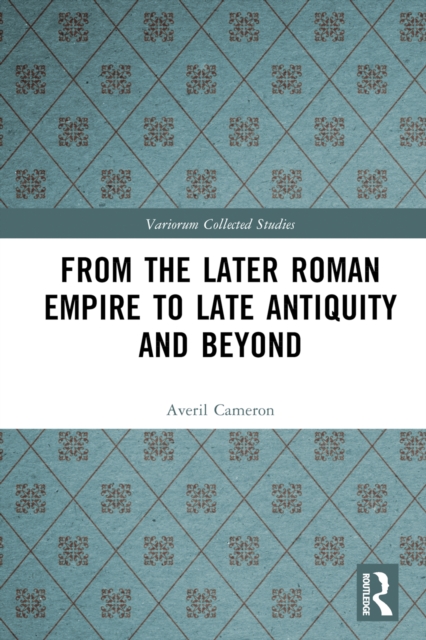 Book Cover for From the Later Roman Empire to Late Antiquity and Beyond by Averil Cameron