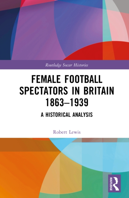 Book Cover for Female Football Spectators in Britain 1863-1939 by Robert Lewis