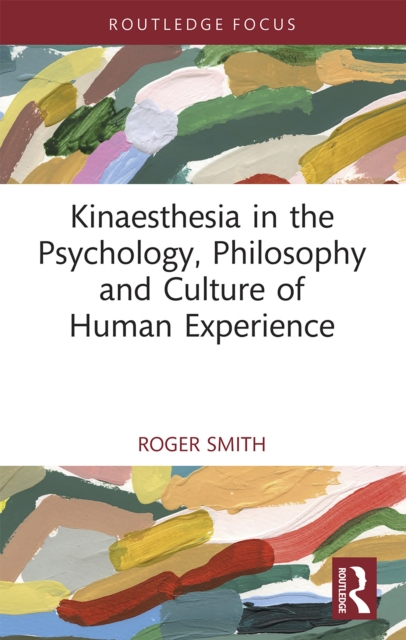 Book Cover for Kinaesthesia in the Psychology, Philosophy and Culture of Human Experience by Roger Smith