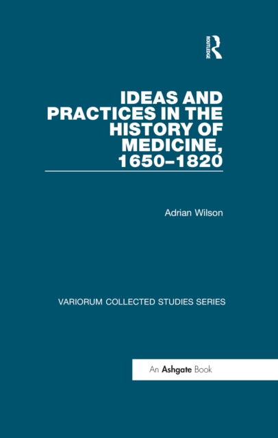 Book Cover for Ideas and Practices in the History of Medicine, 1650-1820 by Adrian Wilson