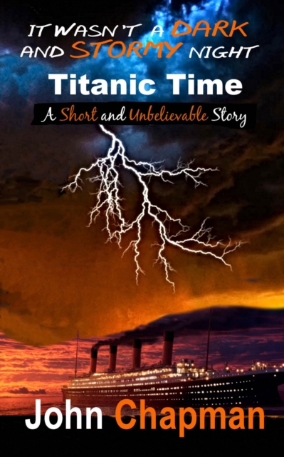 Book Cover for It Wasn't a Dark and Stormy Night - Titanic Time by John Chapman