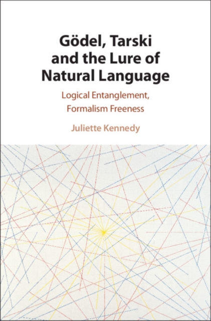 Book Cover for Godel, Tarski and the Lure of Natural Language by Juliette Kennedy