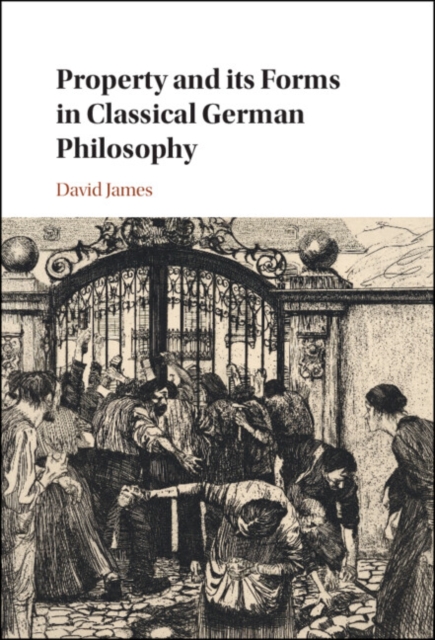 Book Cover for Property and its Forms in Classical German Philosophy by David James