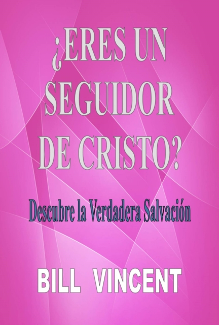 Book Cover for ¿Eres un seguidor de Cristo? by Bill Vincent