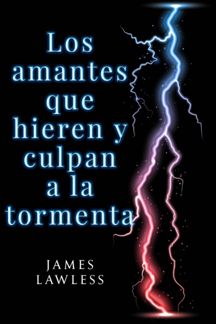 Book Cover for Los amantes que hieren y culpan a la tormenta by James Lawless