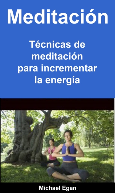 Book Cover for Meditación: Técnicas de meditación para incrementar la energía by Michael Egan