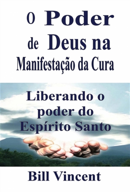 Book Cover for O Poder de Deus na Manifestação da Cura by Bill Vincent