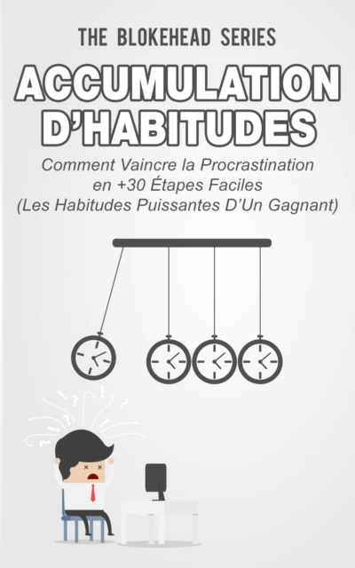 Book Cover for Accumulation d’habitudes : Comment vaincre la procrastination en 30+ étapes faciles by The Blokehead