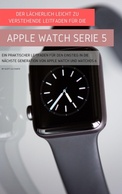 Book Cover for Der Lacherlich Leicht Zu Verstehende Leitfaden Fur Die Apple Watch Serie 5 by Scott La Counte