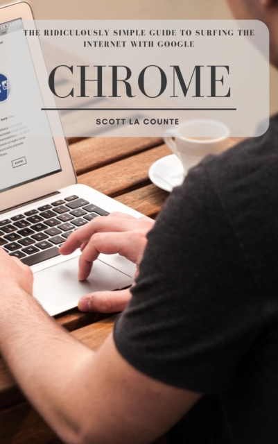 Book Cover for Ridiculously Simple Guide to Surfing the Internet With Google Chrome by Scott La Counte