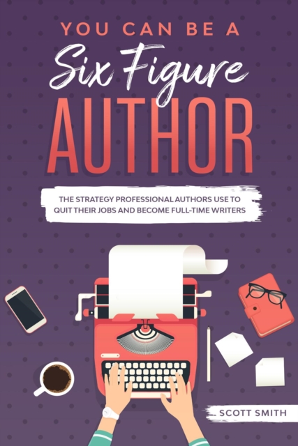 Book Cover for You Can Be a Six Figure Author by Scott Smith