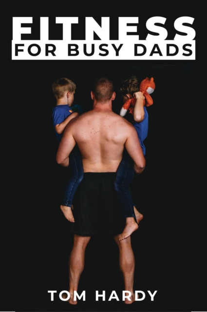 Book Cover for Fitness for Busy Dads by Thomas Hardy