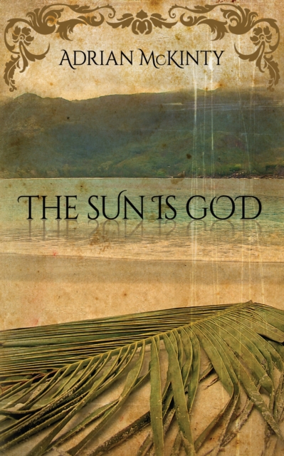 Book Cover for Sun Is God by Adrian McKinty