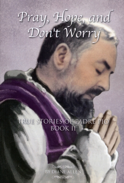 Book Cover for Pray, Hope, and Don't Worry: True Stories of Padre Pio Book II by Diane Allen