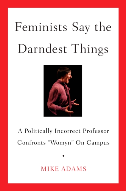 Book Cover for Feminists Say the Darndest Things by Mike Adams