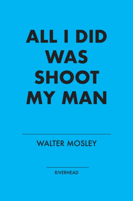 Book Cover for All I Did Was Shoot My Man by Walter Mosley