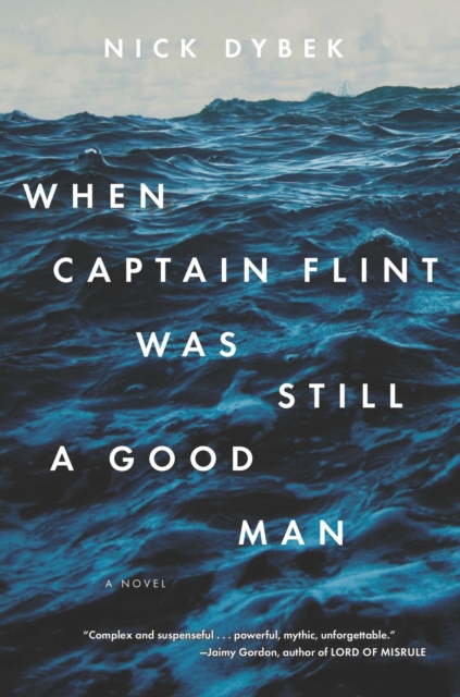 Book Cover for When Captain Flint Was Still a Good Man by Nick Dybek