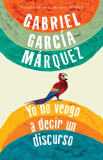 Book Cover for Yo no vengo a decir un discurso by Gabriel Garcia Marquez