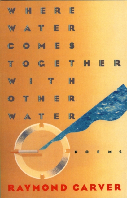 Book Cover for Where Water Comes Together with Other Water by Raymond Carver