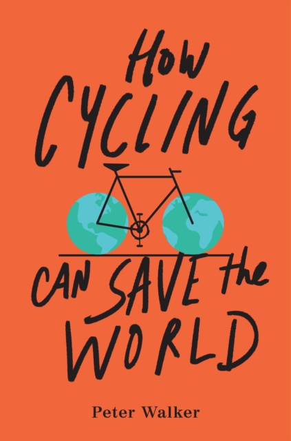 Book Cover for How Cycling Can Save the World by Peter Walker