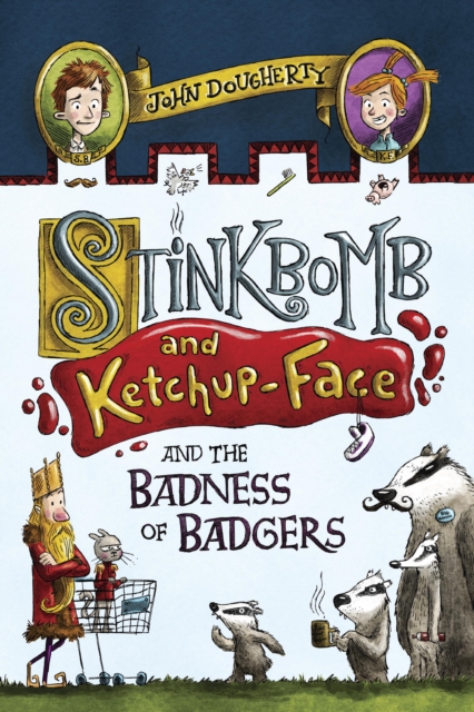 Book Cover for Stinkbomb and Ketchup-Face and the Badness of Badgers by John Dougherty