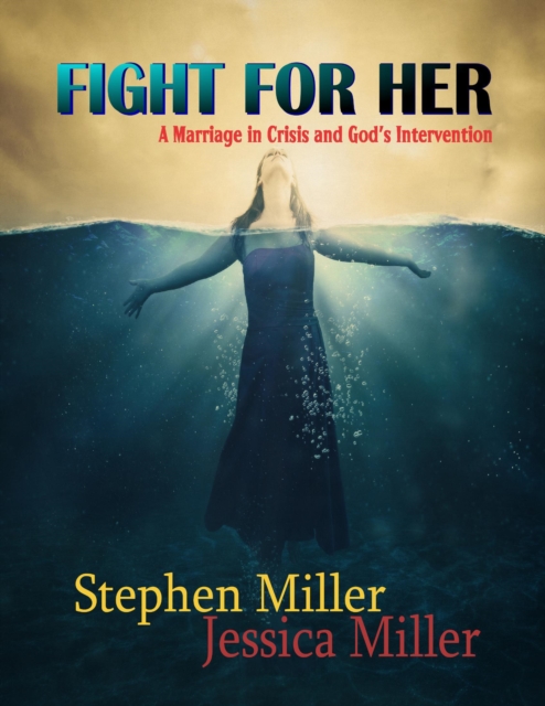 Fight for Her! - &quote;A Marriage in Crisis and God's Intervention&quote;