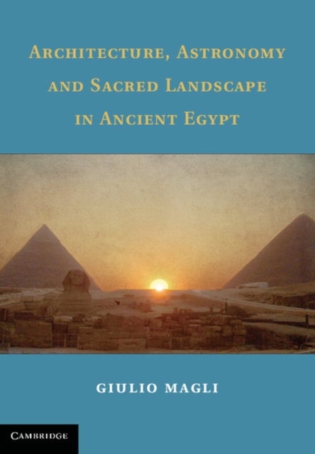 Book Cover for Architecture, Astronomy and Sacred Landscape in Ancient Egypt by Giulio Magli