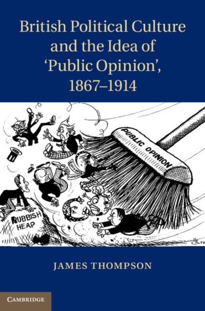 Book Cover for British Political Culture and the Idea of 'Public Opinion', 1867-1914 by James Thompson