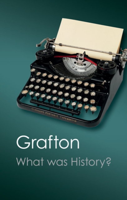 Book Cover for What Was History? by Anthony Grafton