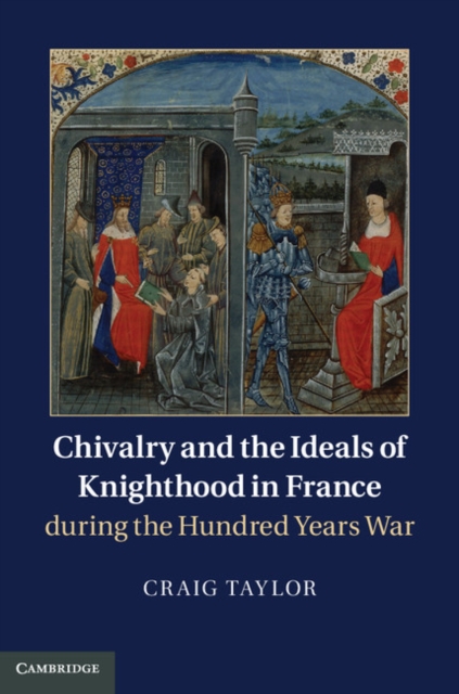 Book Cover for Chivalry and the Ideals of Knighthood in France during the Hundred Years War by Craig Taylor