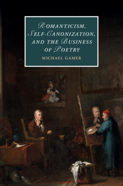 Book Cover for Romanticism, Self-Canonization, and the Business of Poetry by Michael Gamer