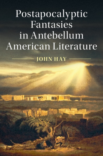 Book Cover for Postapocalyptic Fantasies in Antebellum American Literature by John Hay