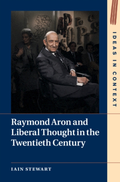 Book Cover for Raymond Aron and Liberal Thought in the Twentieth Century by Stewart, Iain
