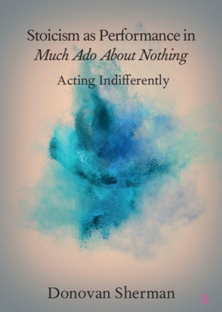 Book Cover for Stoicism as Performance in Much Ado about Nothing by Donovan Sherman