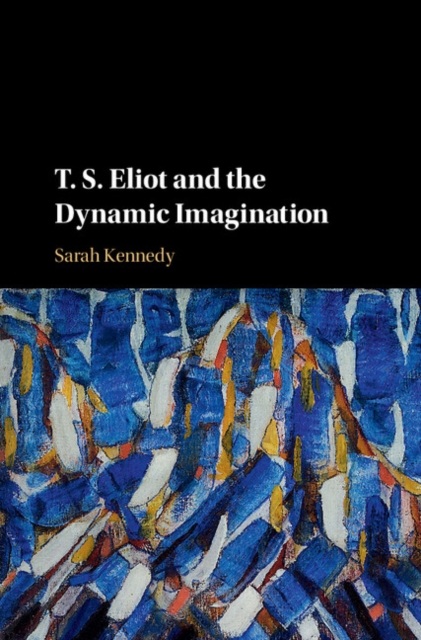 Book Cover for T. S. Eliot and the Dynamic Imagination by Sarah Kennedy