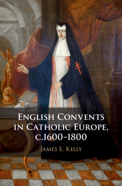 Book Cover for English Convents in Catholic Europe, c.1600-1800 by Kelly, James E.