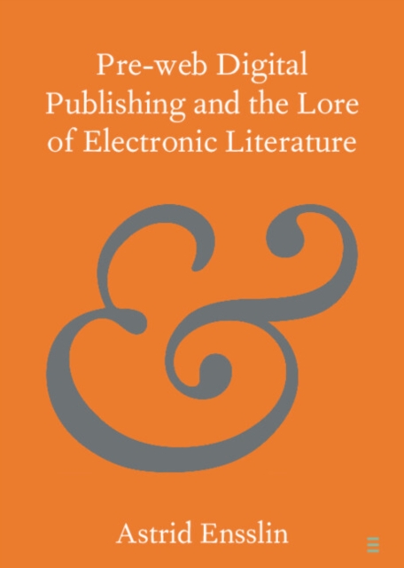 Book Cover for Pre-web Digital Publishing and the Lore of Electronic Literature by Astrid Ensslin