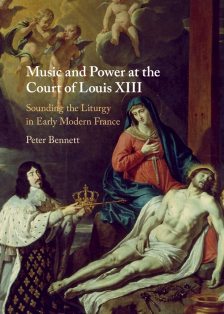 Book Cover for Music and Power at the Court of Louis XIII by Peter Bennett