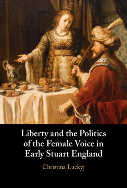 Book Cover for Liberty and the Politics of the Female Voice in Early Stuart England by Christina Luckyj