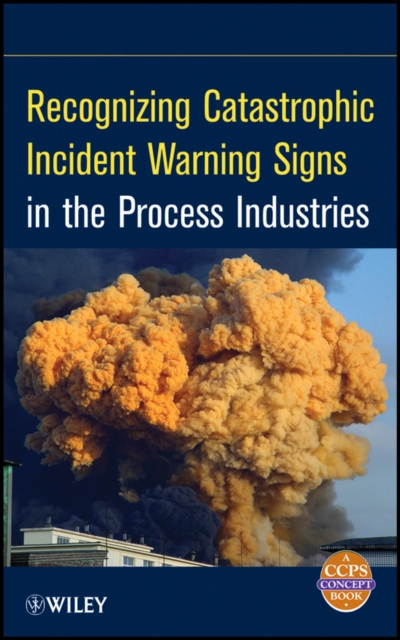 Book Cover for Recognizing Catastrophic Incident Warning Signs in the Process Industries by CCPS (Center for Chemical Process Safety)